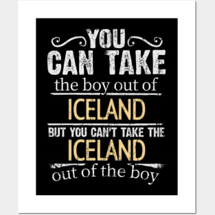 You Can Take The Boy Out Of Iceland But You Cant Take The Iceland Out Of The Boy - Gift for Icelandic With Roots From Iceland Posters and Art